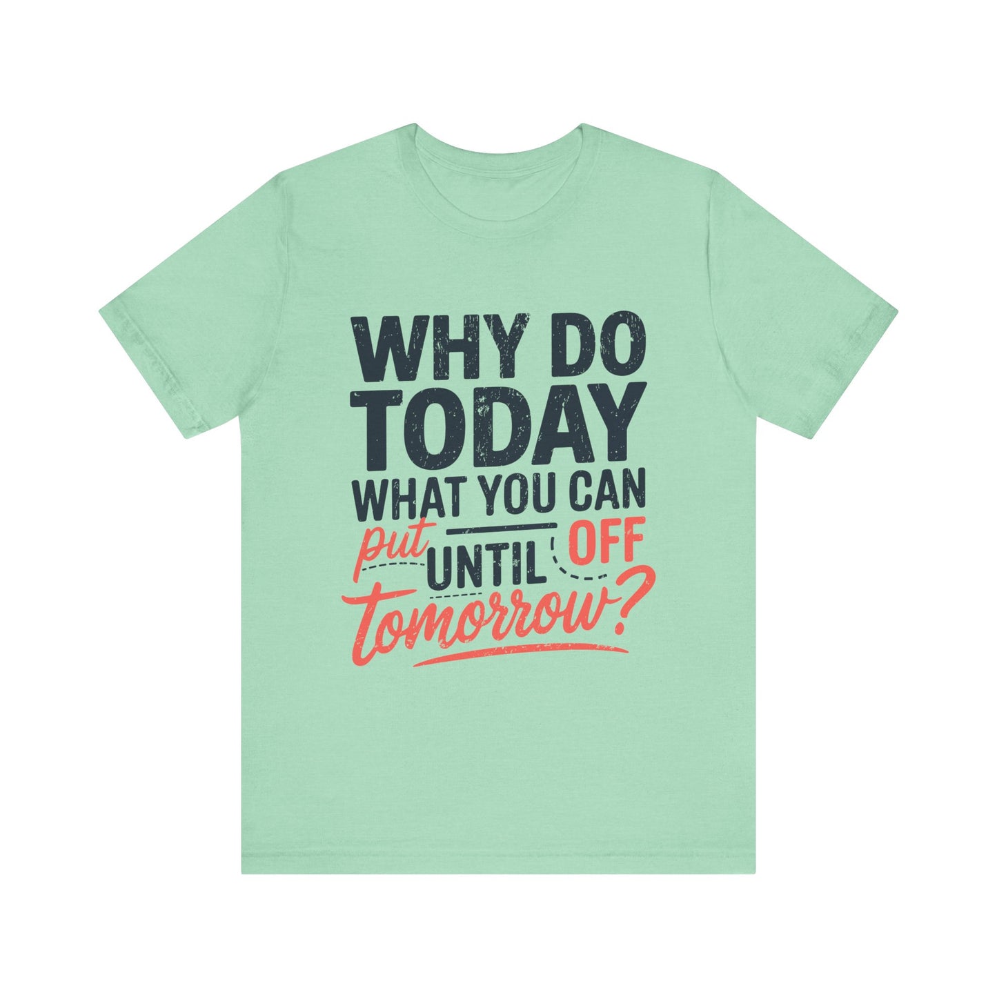 Procrastination Quote Unisex Jersey T-Shirt - Perfect for Lazy Days and Humor Lovers