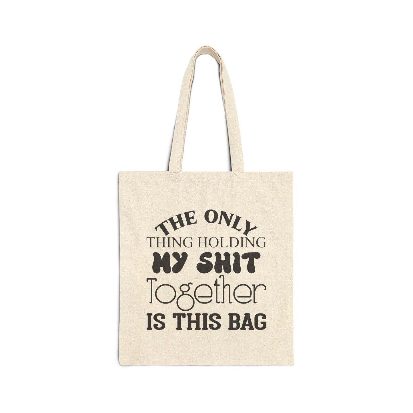 Funny Cotton Canvas Tote Bag - "The Only Thing Holding My Shit Together"