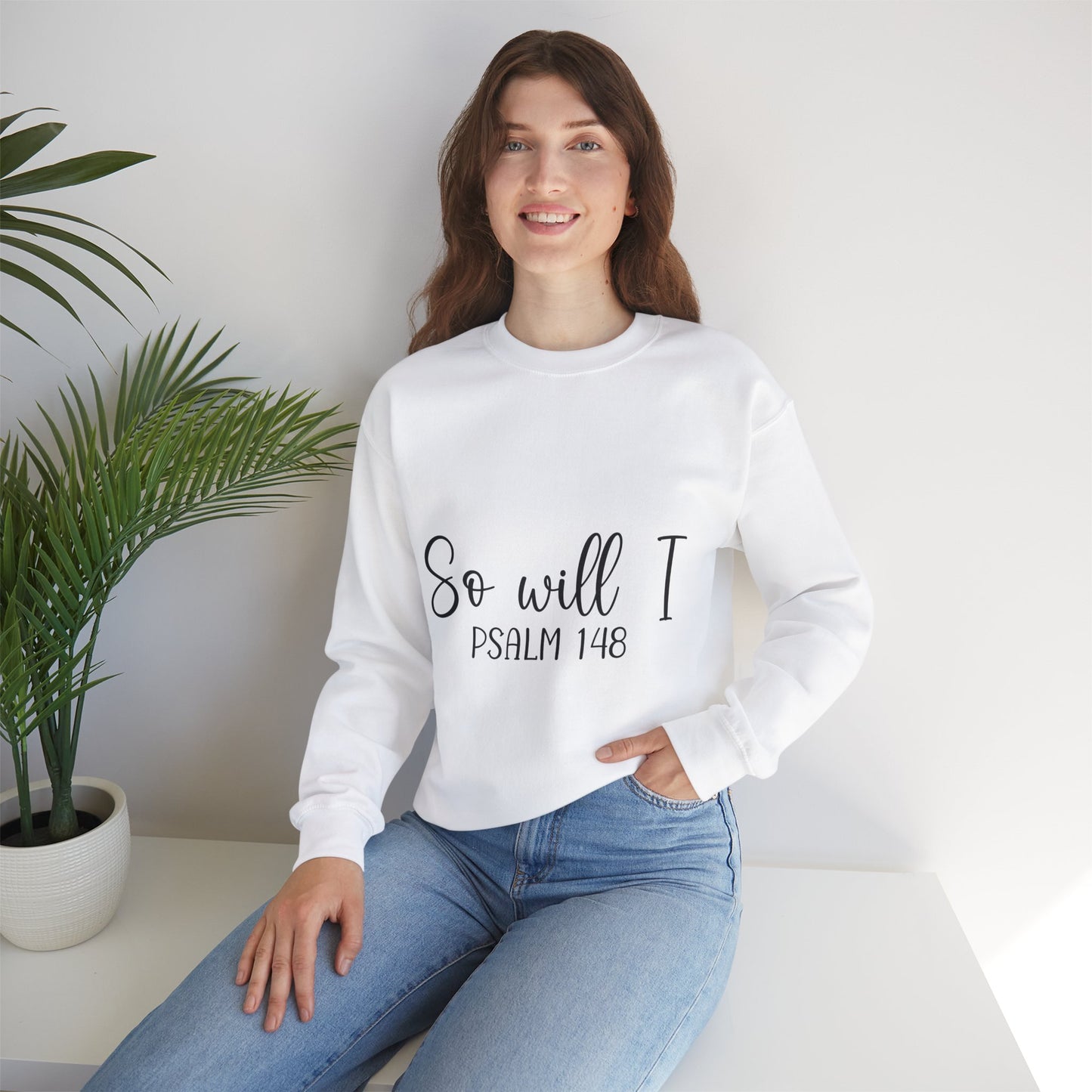 Inspirational Unisex Sweatshirt - 'So Will I Psalm 148'