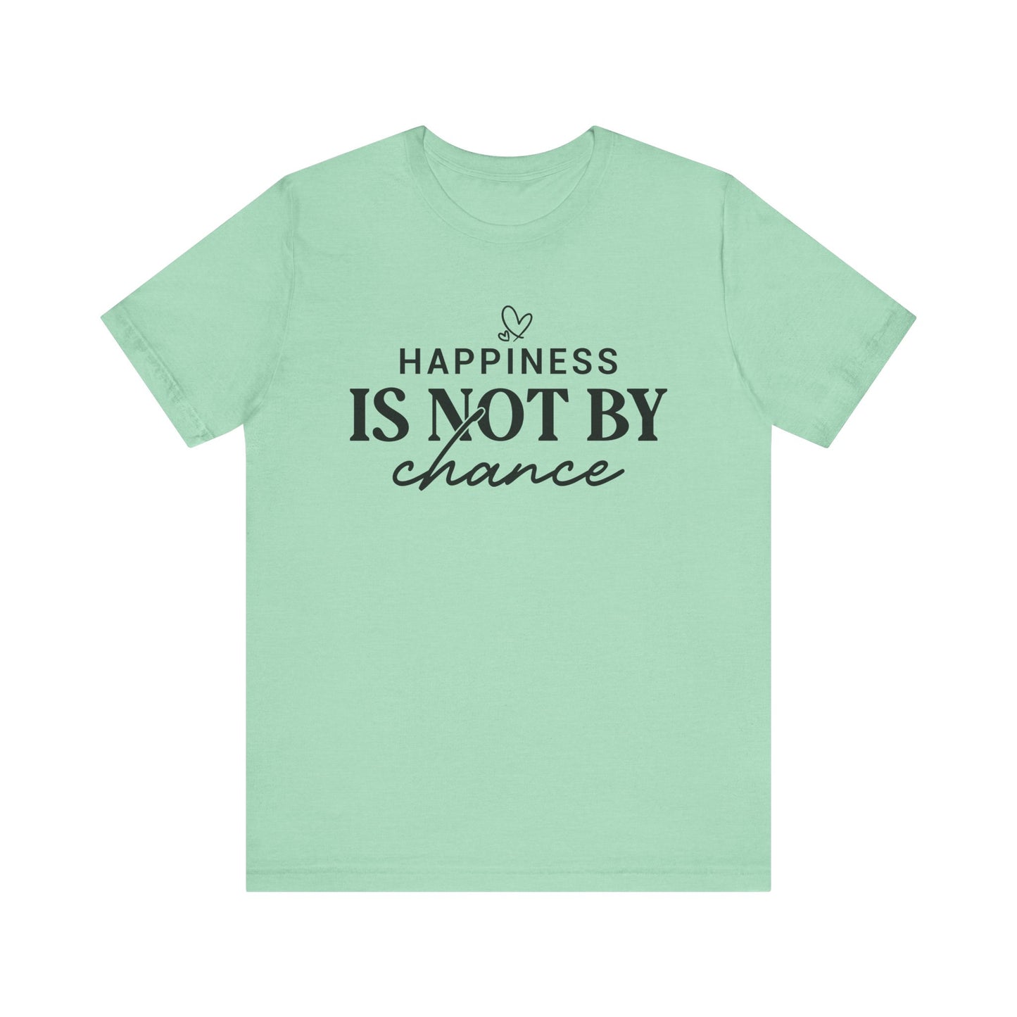 Inspirational Unisex Tee - 'Happiness Is Not By Chance'
