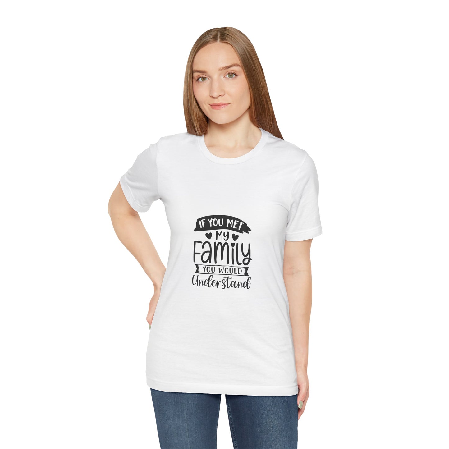 If You Met My Family Unisex Jersey Tee – Perfect Gift for Family Lovers