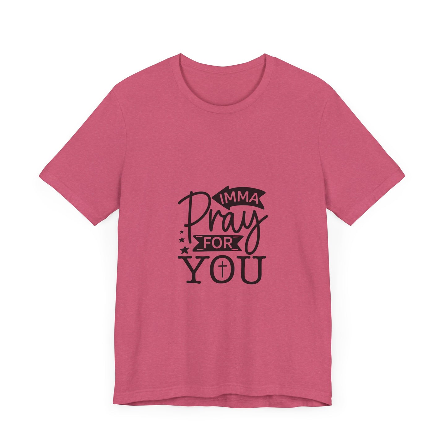 Imma Pray for You Tee - Short Sleeve Unisex Jersey T-Shirt