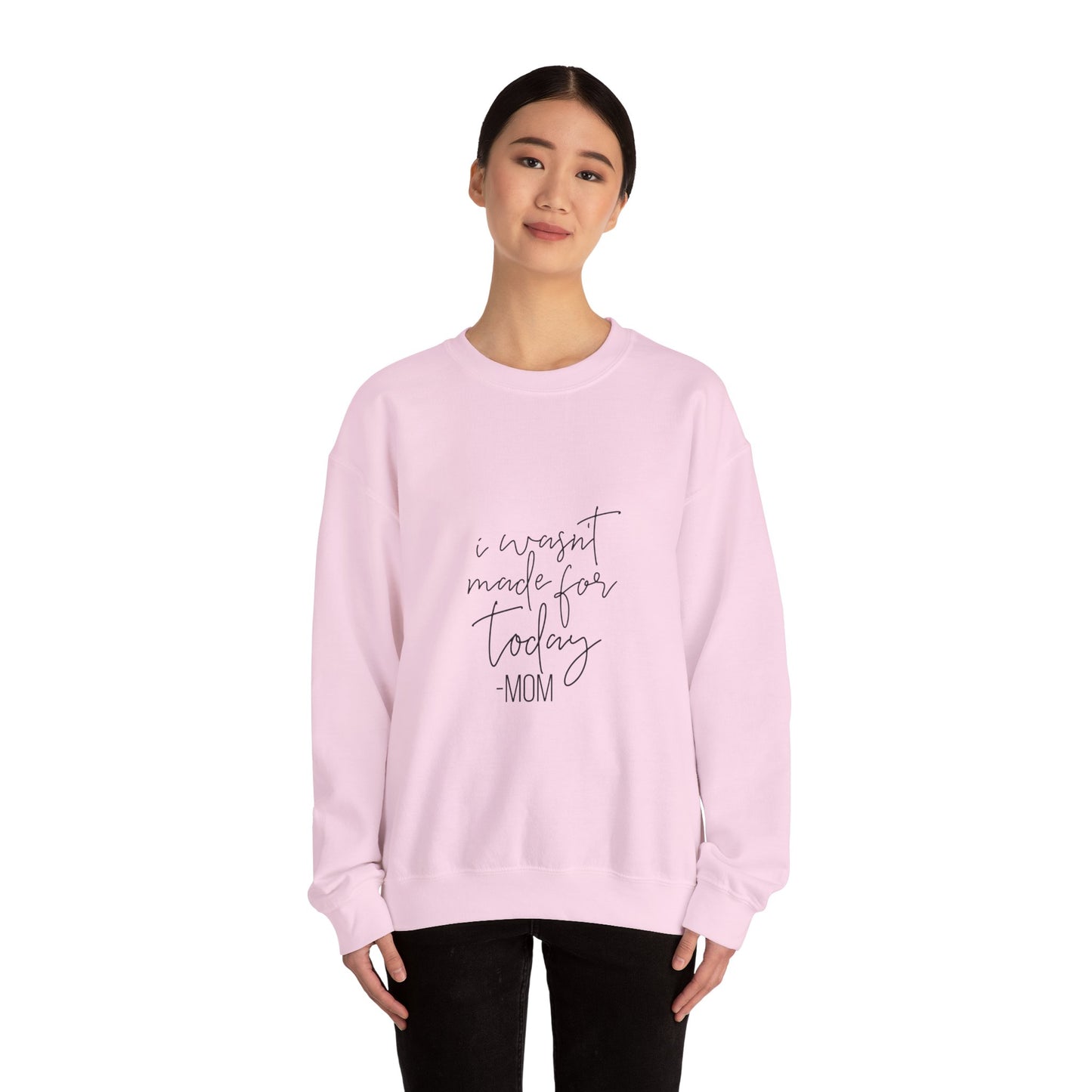 Mom's Comfort Crewneck Sweatshirt - 'I Wasn't Made for Today'