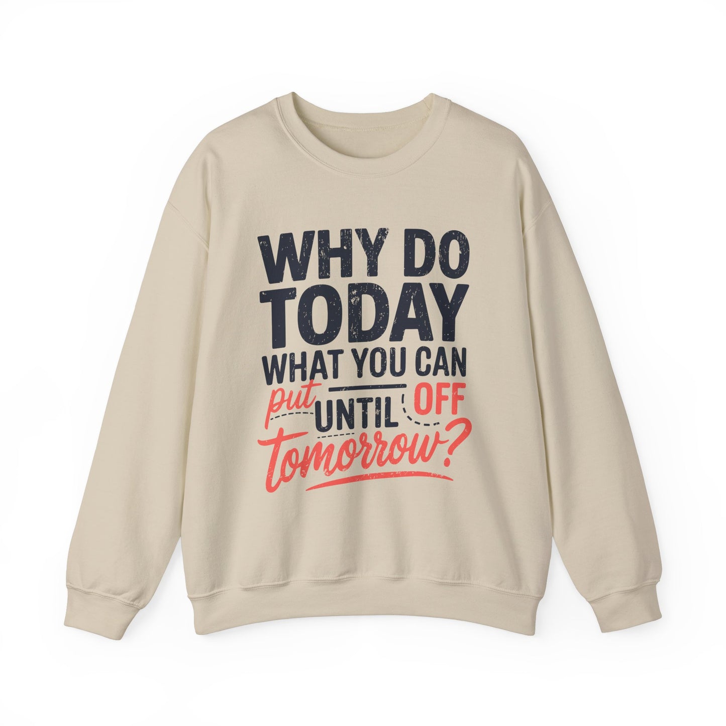Motivational Crewneck Sweatshirt - "Why Do Today What You Can Put Off Until Tomorrow?"