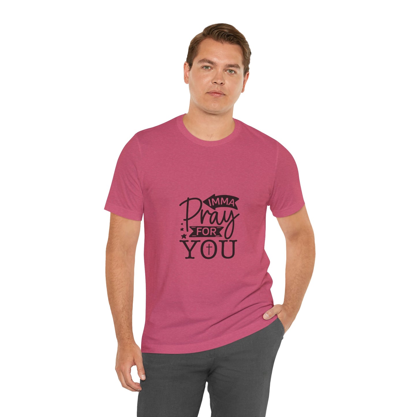 Imma Pray for You Tee - Short Sleeve Unisex Jersey T-Shirt