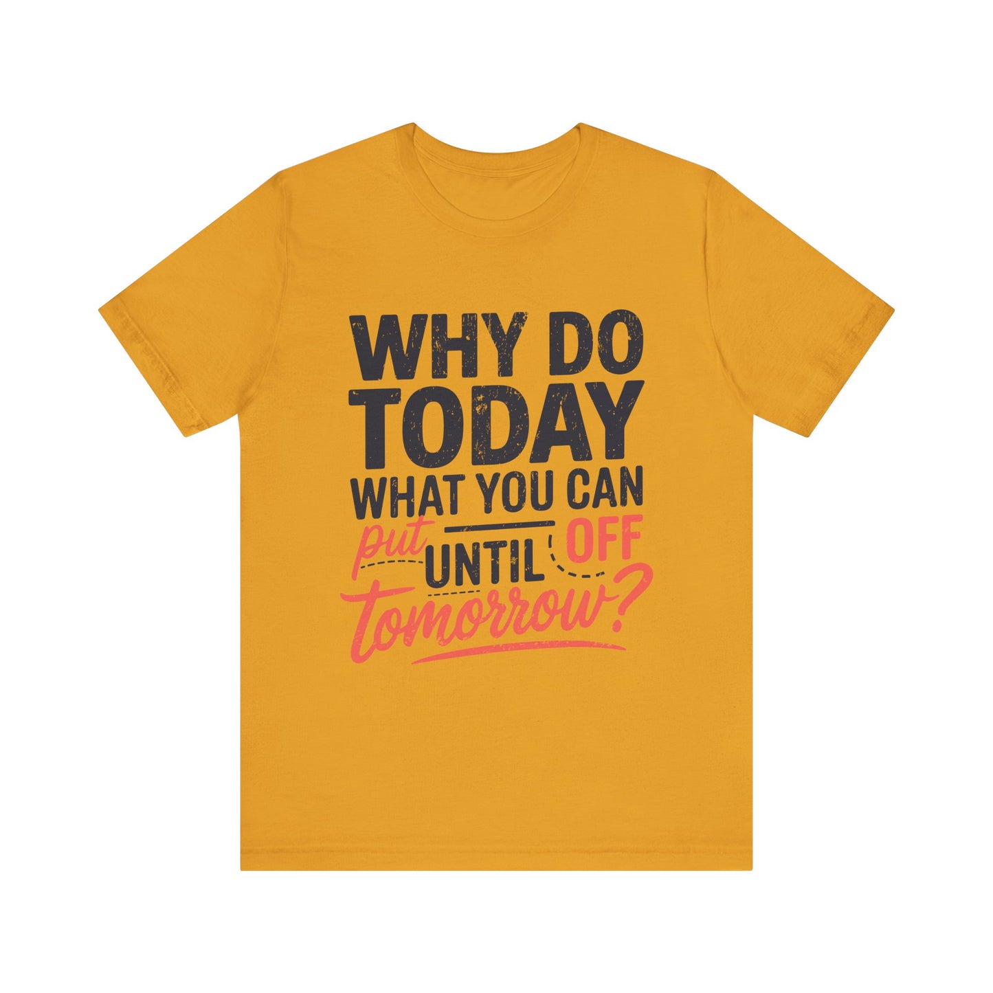 Procrastination Quote Unisex Jersey T-Shirt - Perfect for Lazy Days and Humor Lovers