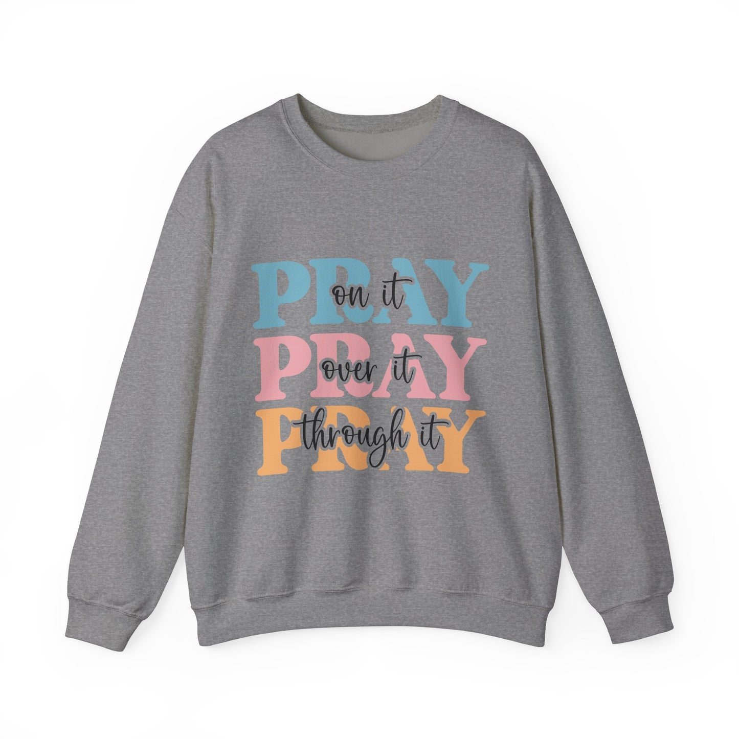 Inspirational Crewneck Sweatshirt - "Pray on it, Over it, Through it"