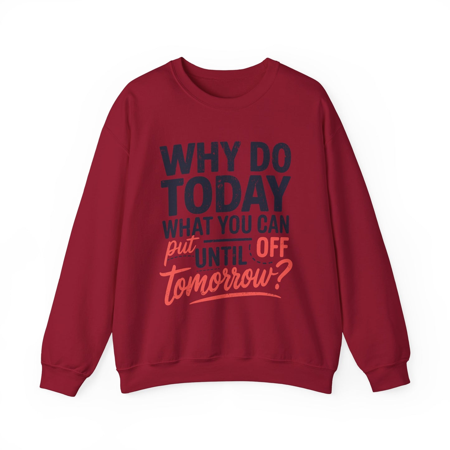 Motivational Crewneck Sweatshirt - "Why Do Today What You Can Put Off Until Tomorrow?"