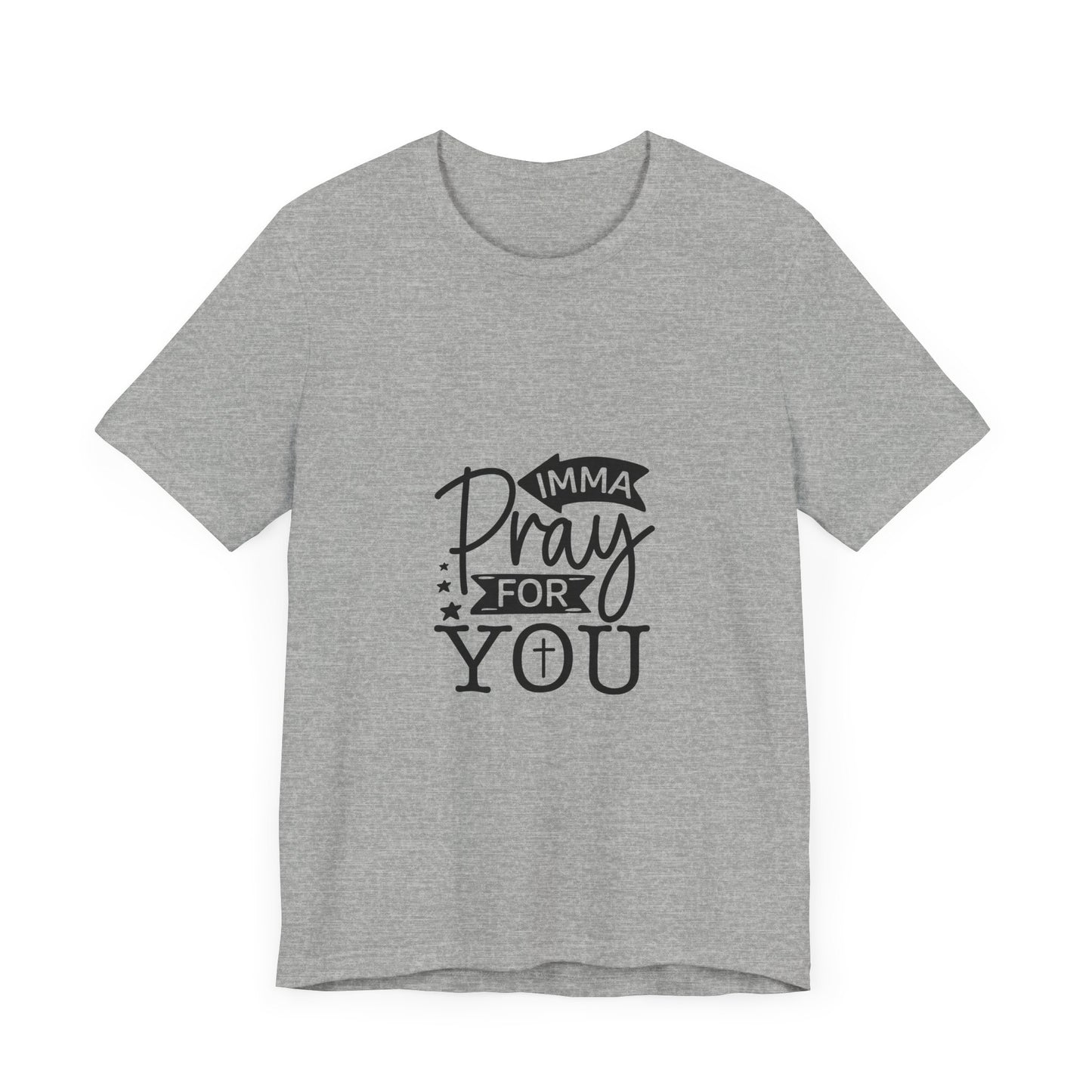 Imma Pray for You Tee - Short Sleeve Unisex Jersey T-Shirt