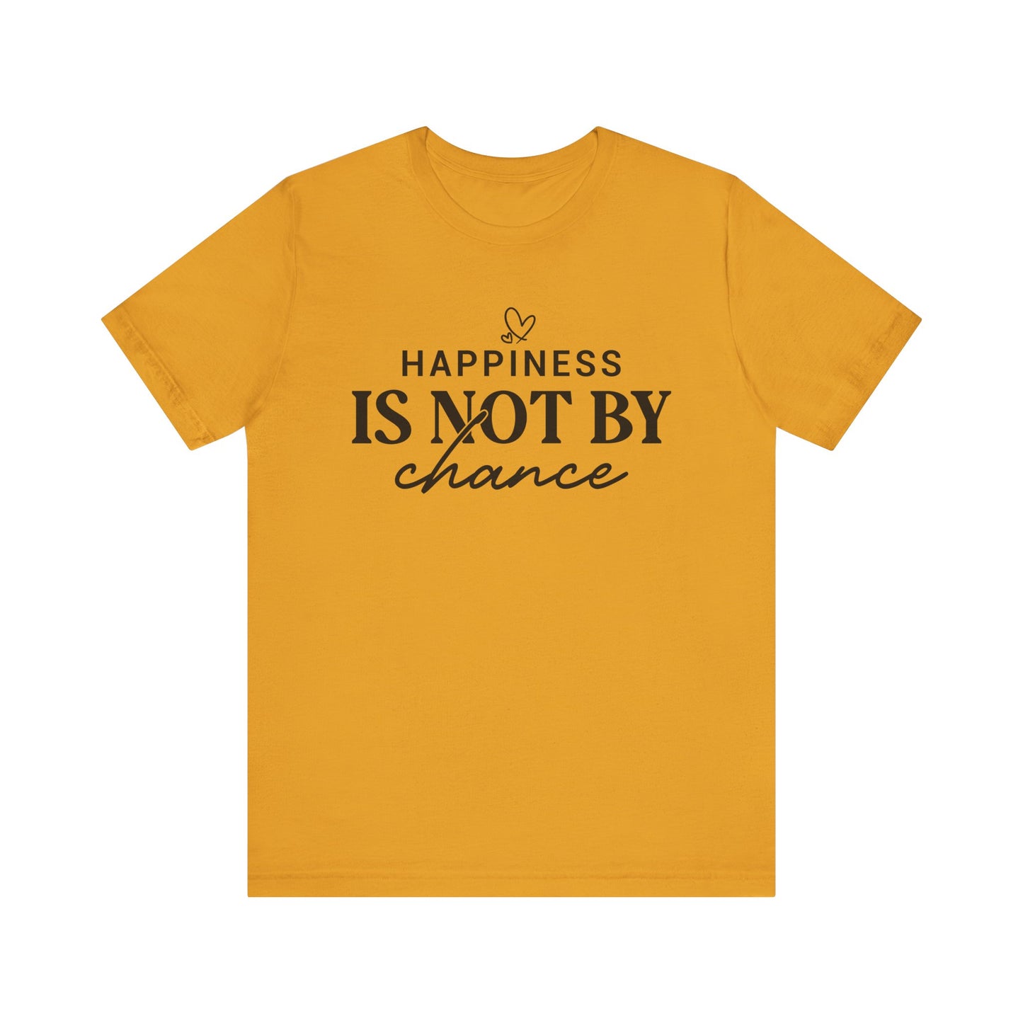 Inspirational Unisex Tee - 'Happiness Is Not By Chance'