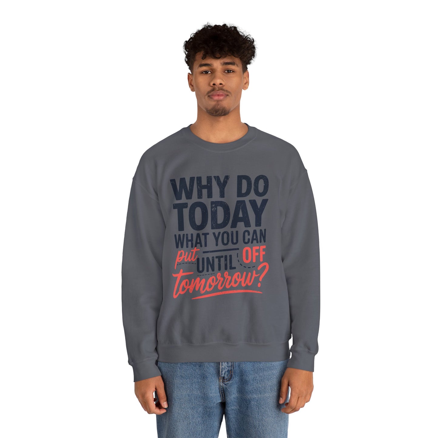 Motivational Crewneck Sweatshirt - "Why Do Today What You Can Put Off Until Tomorrow?"
