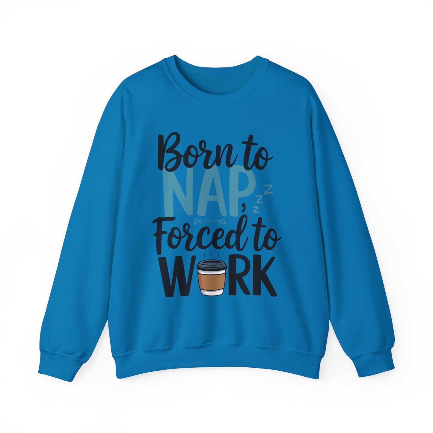 Funny Nap Humor Sweatshirt - 'Born to Nap, Forced to Work' Unisex Crewneck