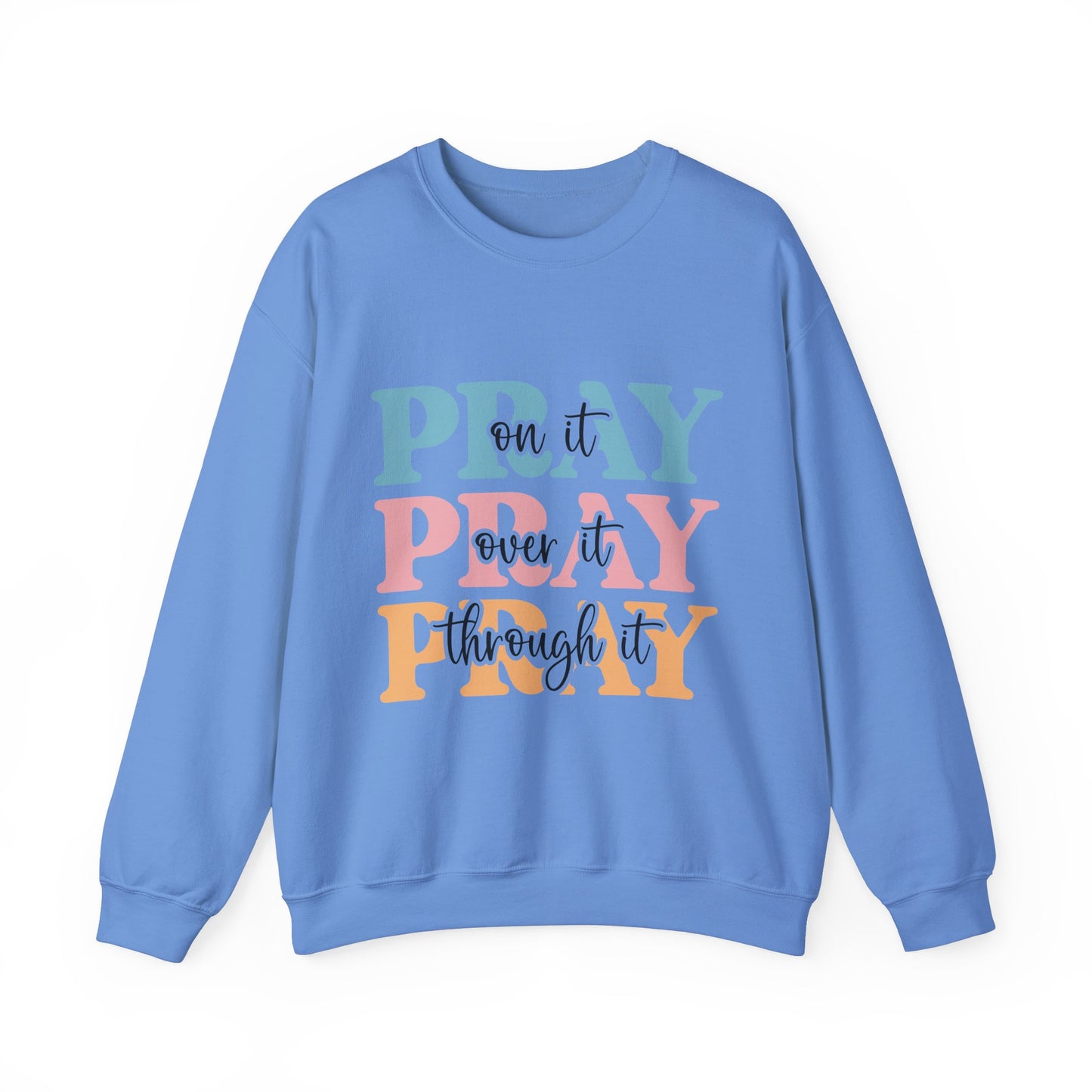 Inspirational Crewneck Sweatshirt - "Pray on it, Over it, Through it"
