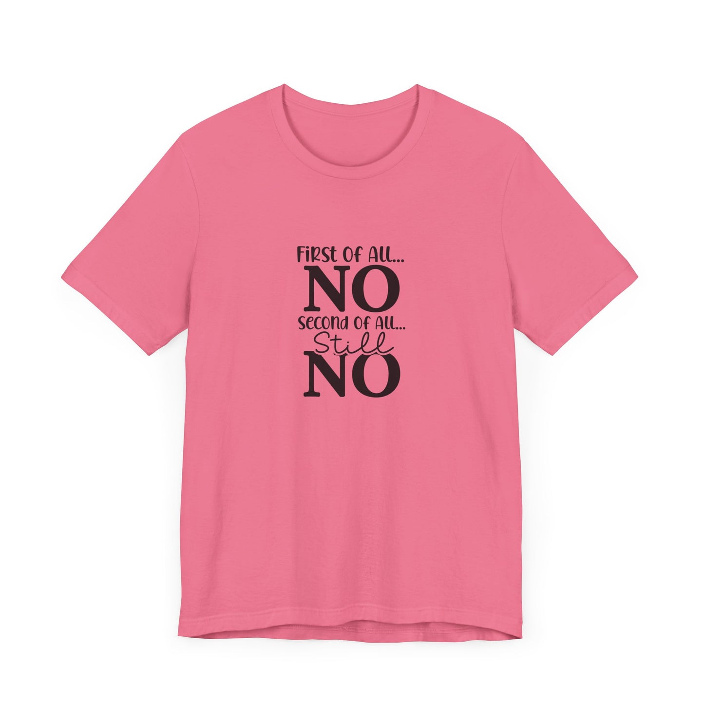 Funny Unisex Tee: 'First Of All... NO' Statement Shirt