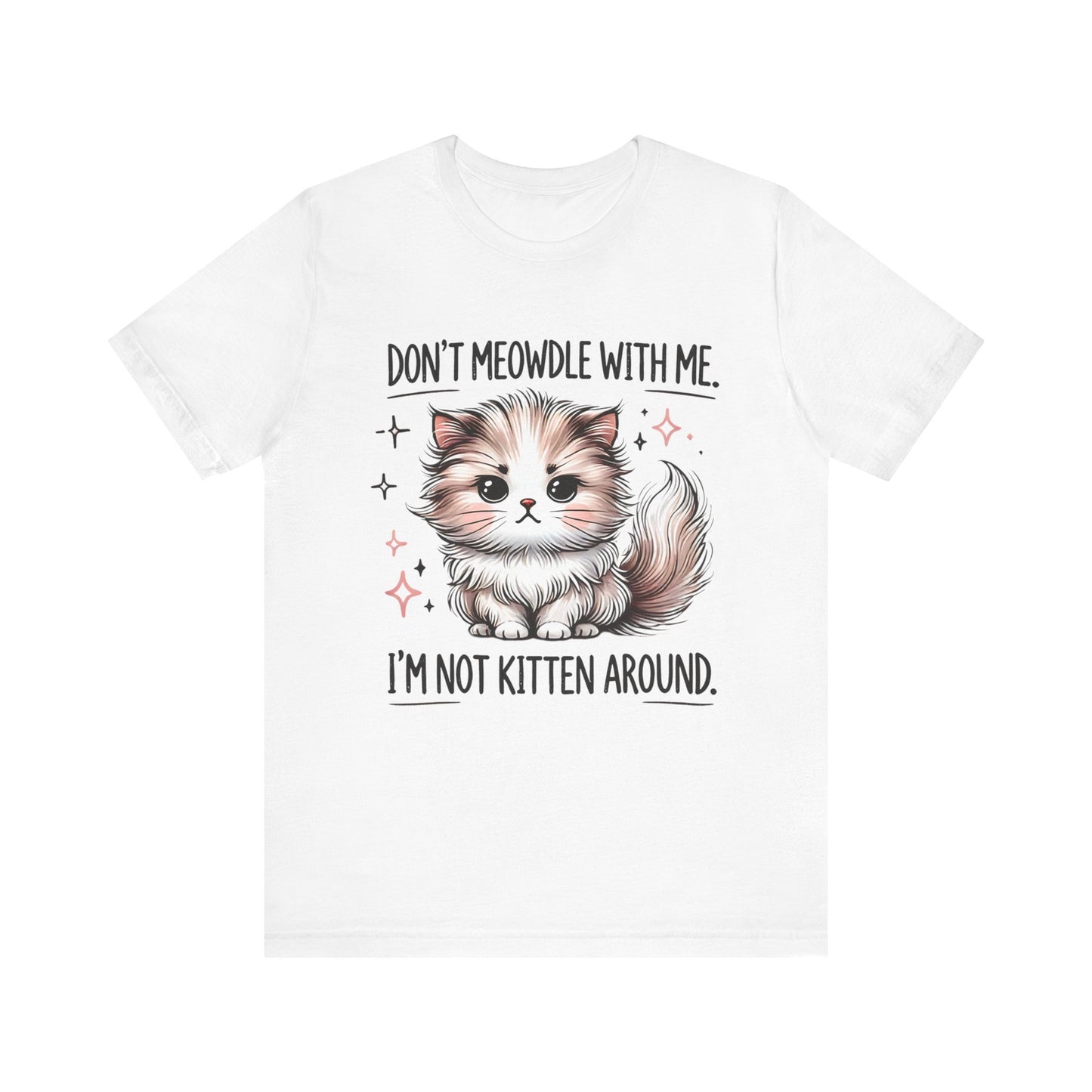Playful Cat Graphic Tee - 'Don't Meowdle With Me, I'm Not Kitten Around'