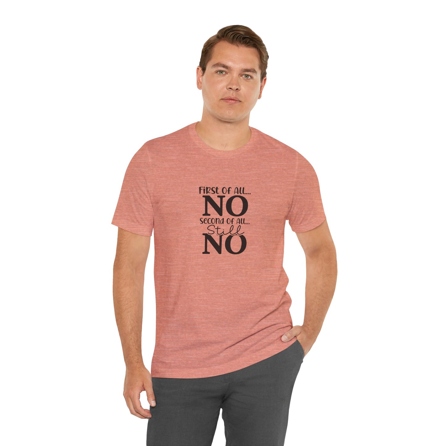 Funny Unisex Tee: 'First Of All... NO' Statement Shirt