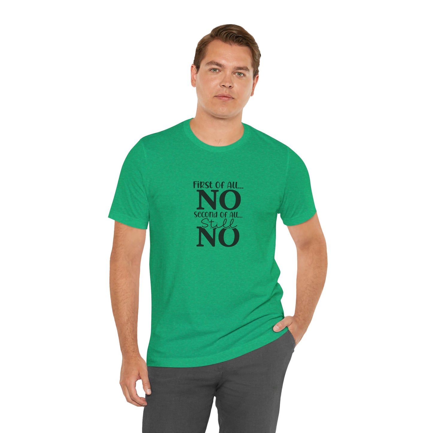 Funny Unisex Tee: 'First Of All... NO' Statement Shirt