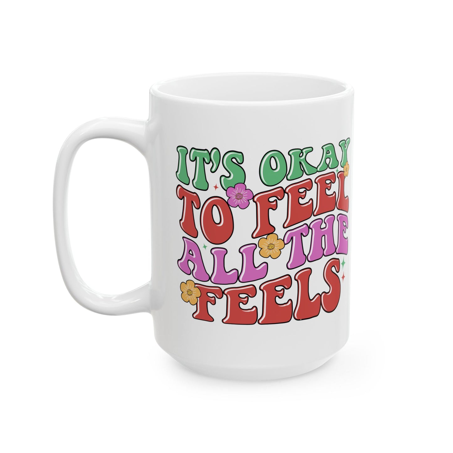 Feel All The Feels Ceramic Mug - Fun 11oz & 15oz Coffee Cup for Emotion Lovers