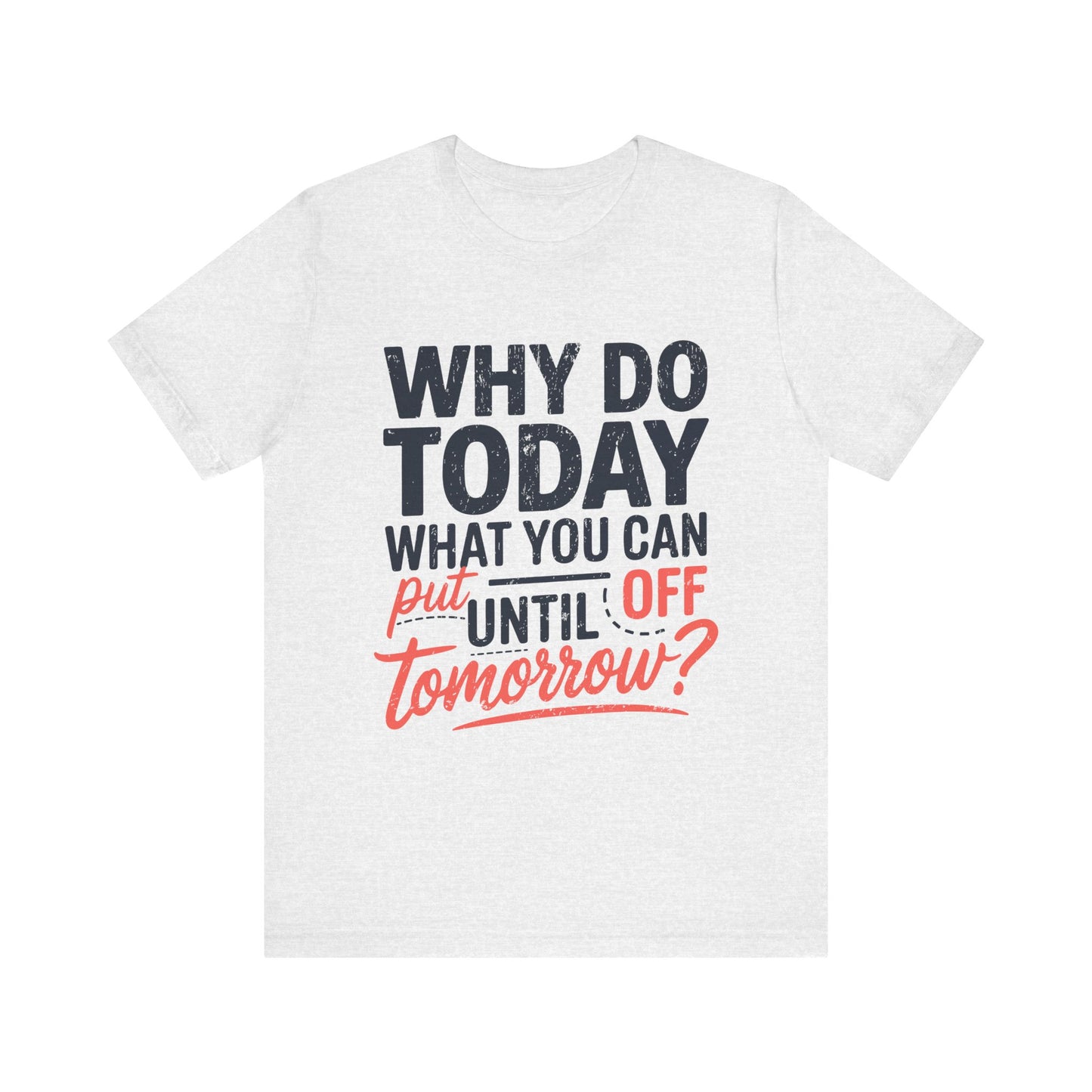 Procrastination Quote Unisex Jersey T-Shirt - Perfect for Lazy Days and Humor Lovers