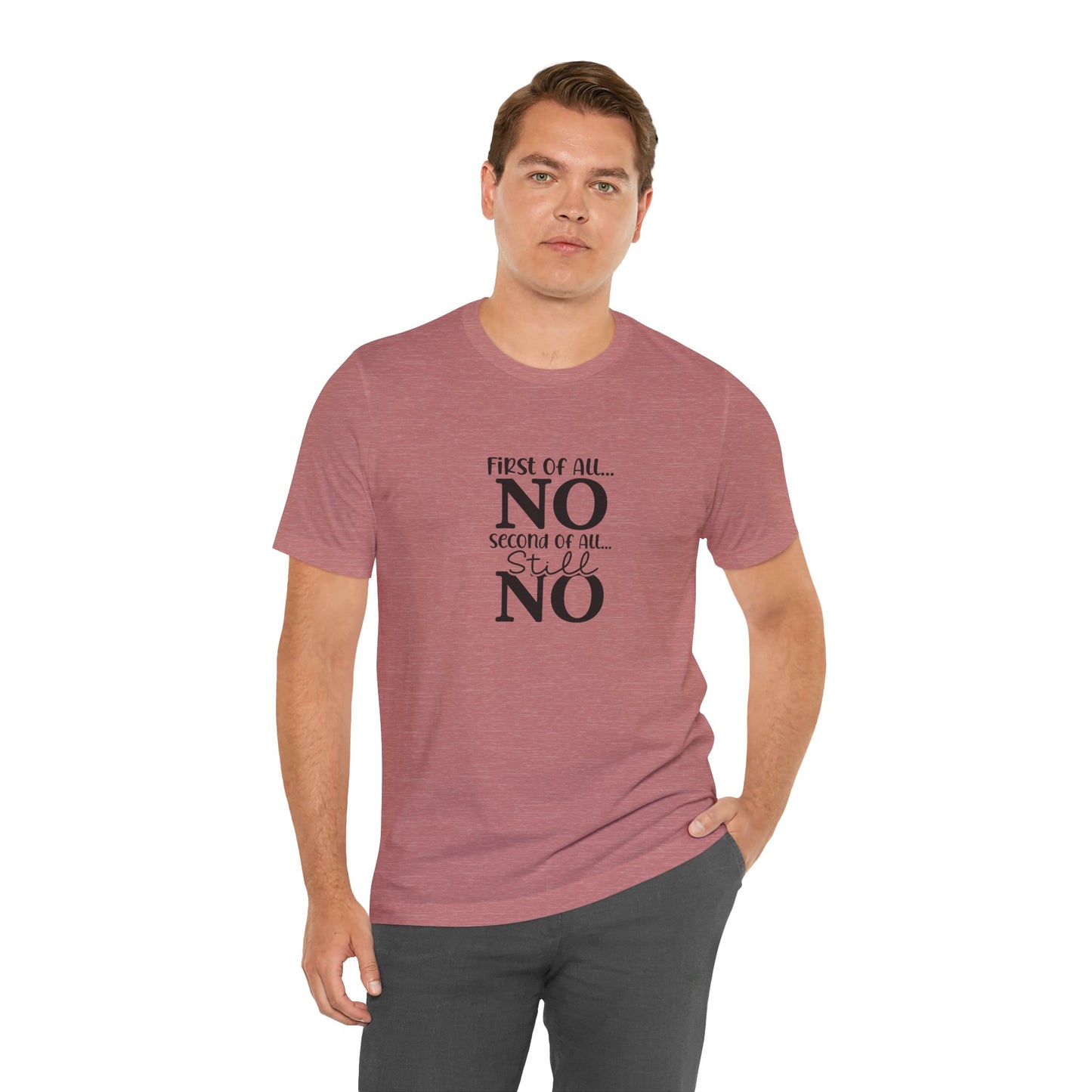 Funny Unisex Tee: 'First Of All... NO' Statement Shirt