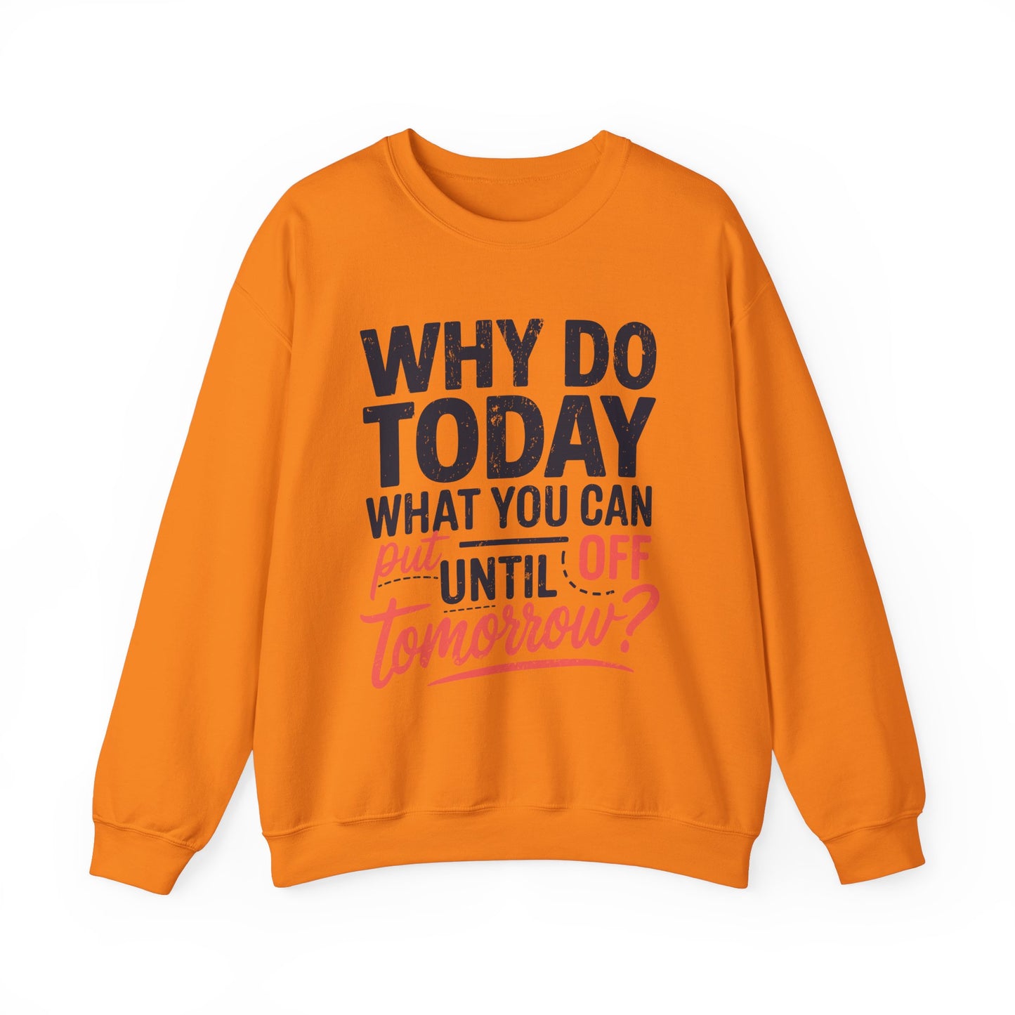 Motivational Crewneck Sweatshirt - "Why Do Today What You Can Put Off Until Tomorrow?"