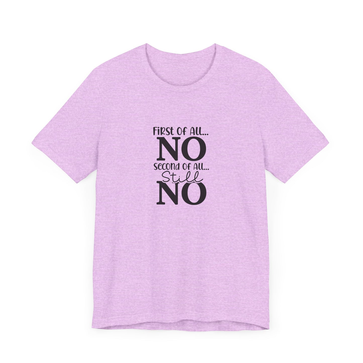 Funny Unisex Tee: 'First Of All... NO' Statement Shirt
