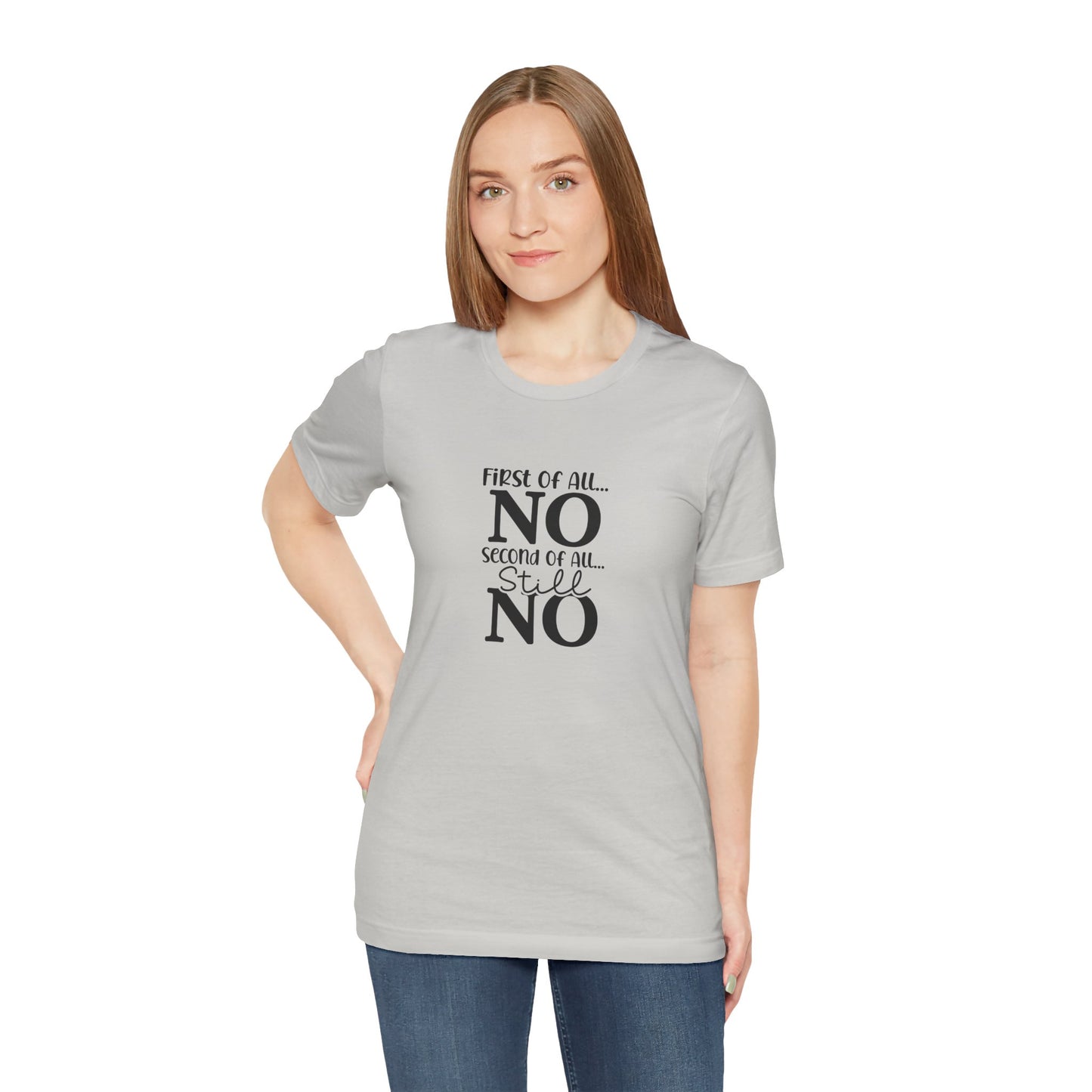 Funny Unisex Tee: 'First Of All... NO' Statement Shirt