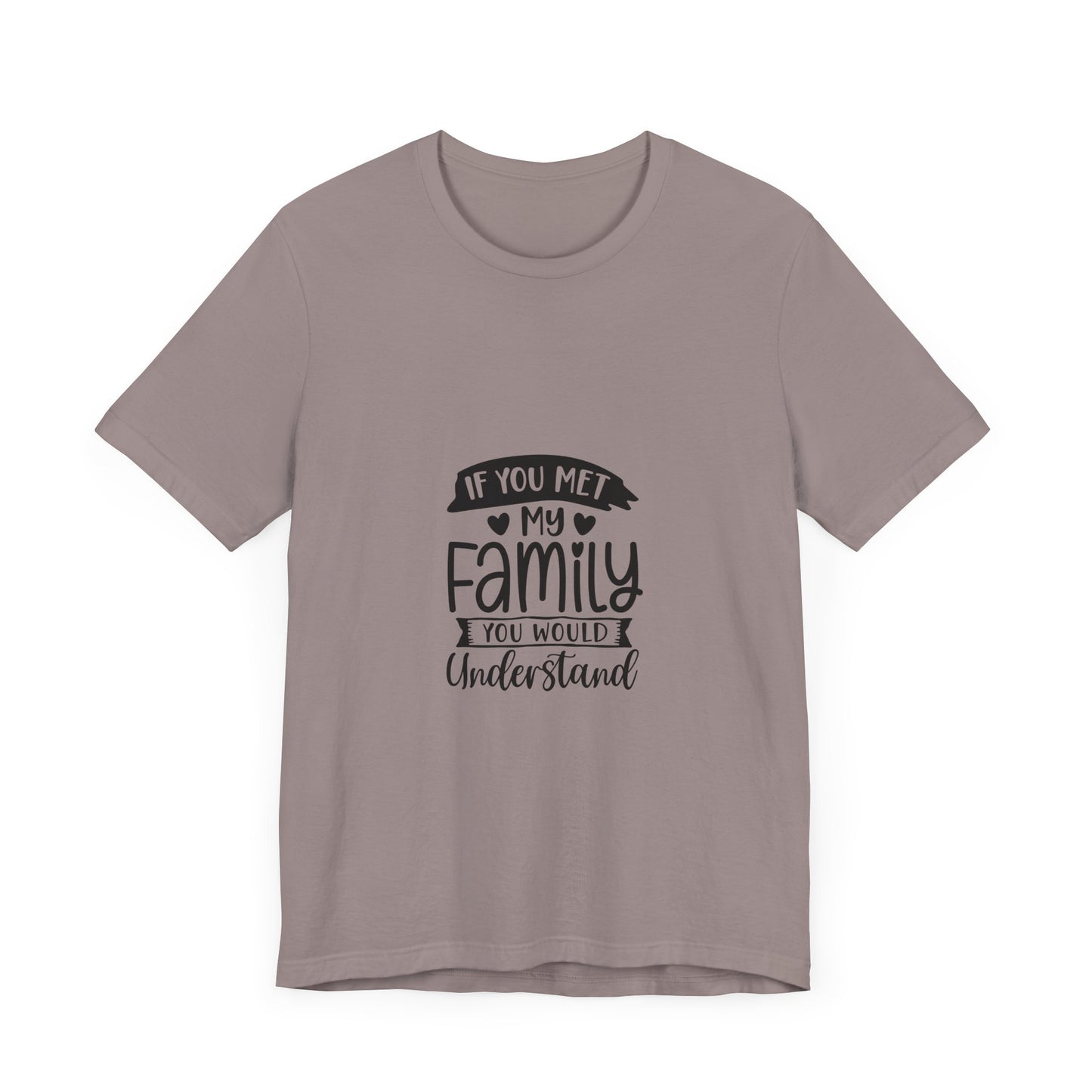 If You Met My Family Unisex Jersey Tee – Perfect Gift for Family Lovers