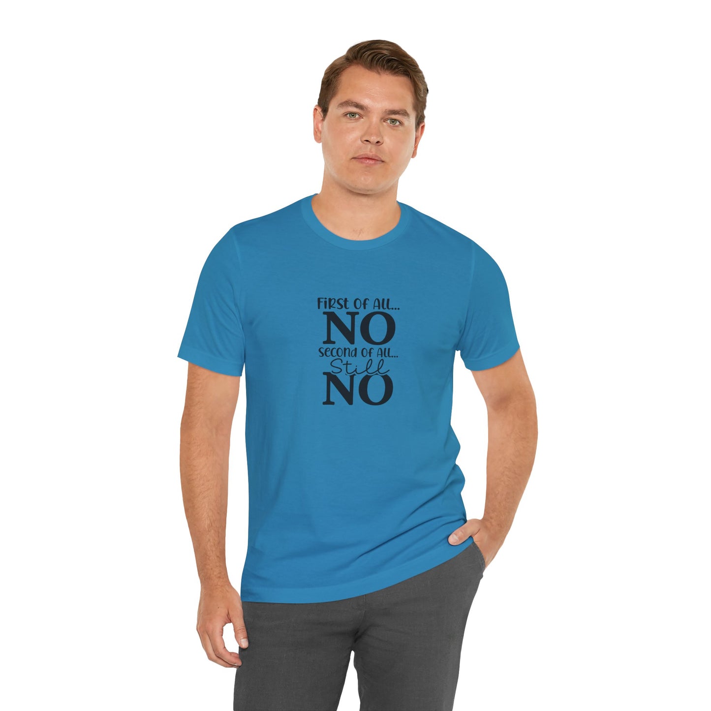 Funny Unisex Tee: 'First Of All... NO' Statement Shirt