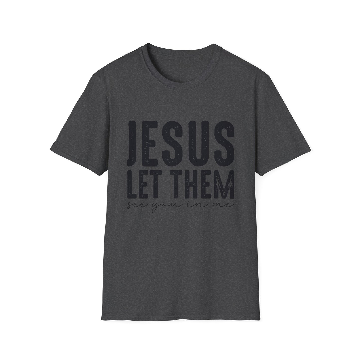 Jesus Let Them See You In Me T‑Shirt — Inspirational Christian Tee