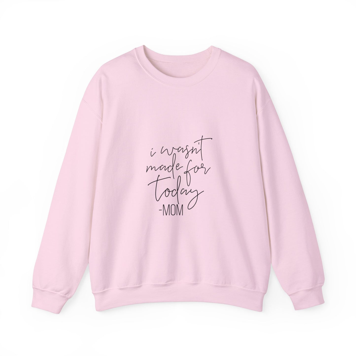 Mom's Comfort Crewneck Sweatshirt - 'I Wasn't Made for Today'
