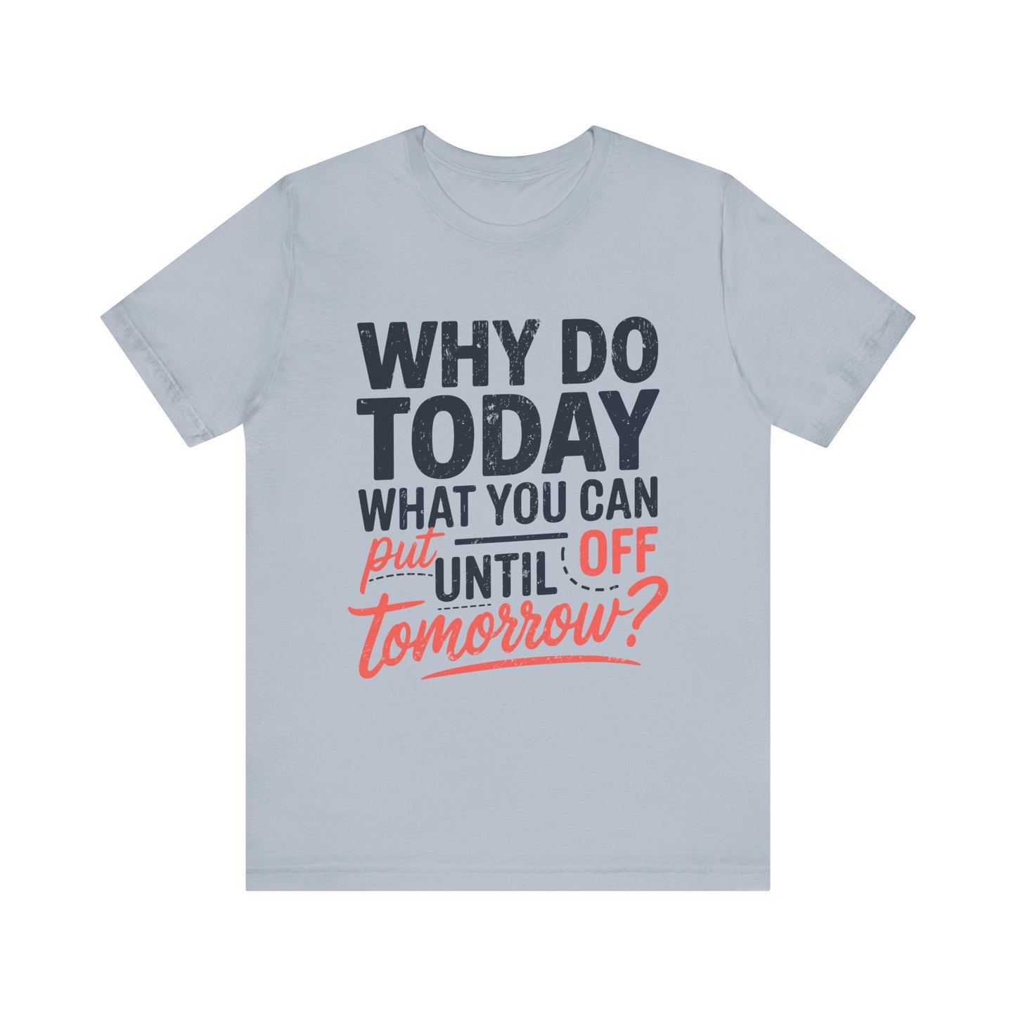 Procrastination Quote Unisex Jersey T-Shirt - Perfect for Lazy Days and Humor Lovers