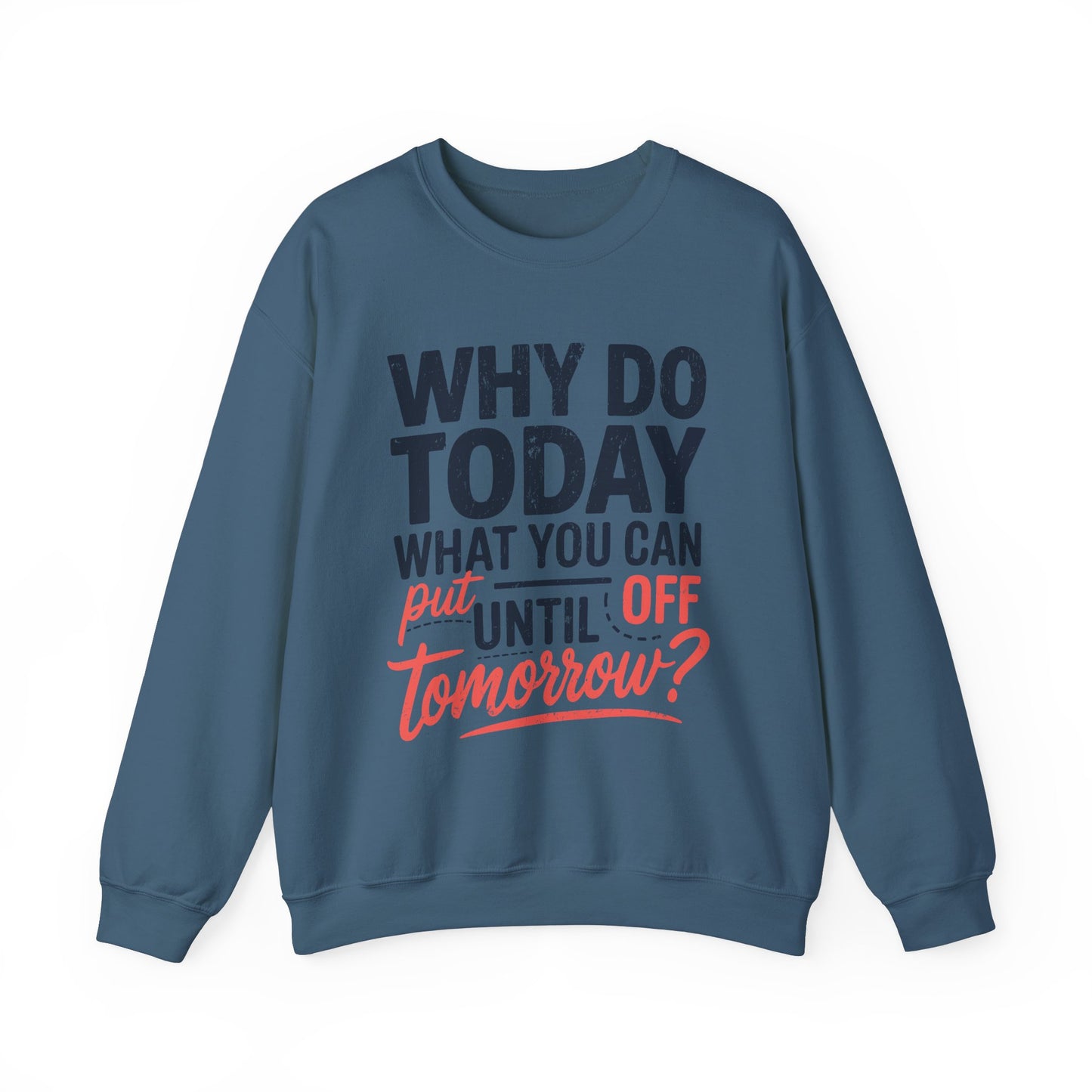 Motivational Crewneck Sweatshirt - "Why Do Today What You Can Put Off Until Tomorrow?"