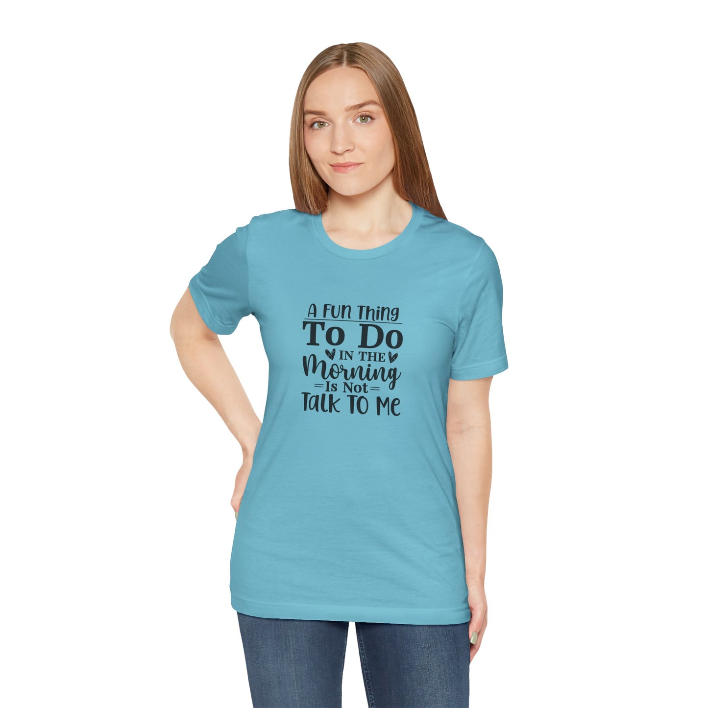 "A Fun Thing To Do In The Morning Is Not Talk To Me" Short Sleeve Tee - Unisex Humor Shirt for Mornings