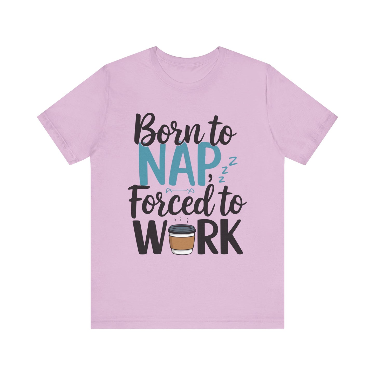 Humorous Unisex Tee - 'Born to Nap, Forced to Work'