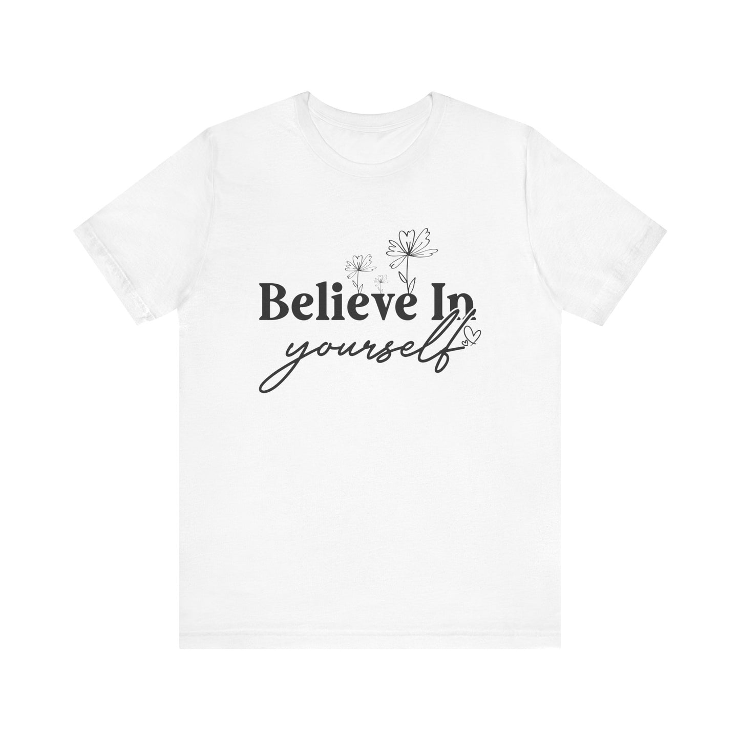 Believe In Yourself Unisex Short Sleeve Tee - Motivational Cotton Shirt