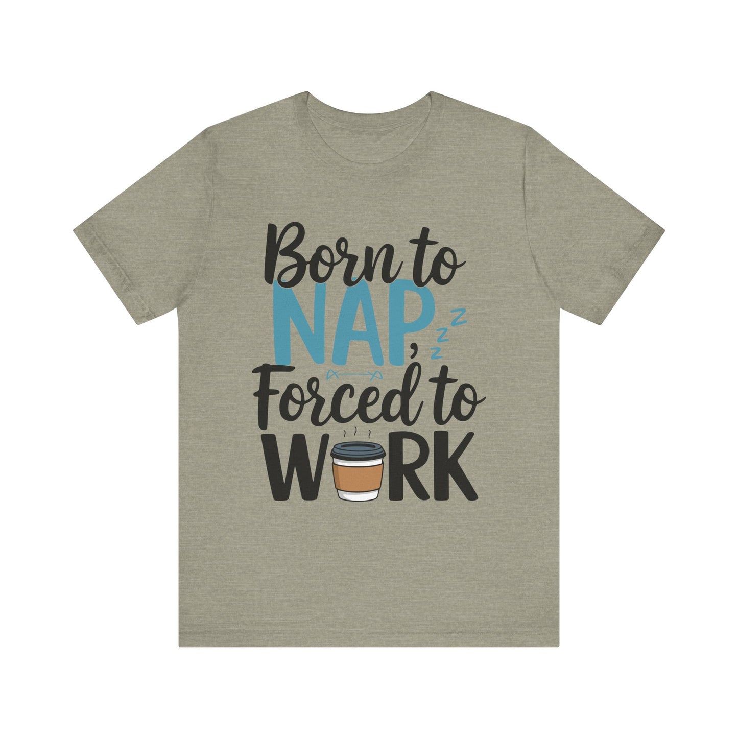 Humorous Unisex Tee - 'Born to Nap, Forced to Work'