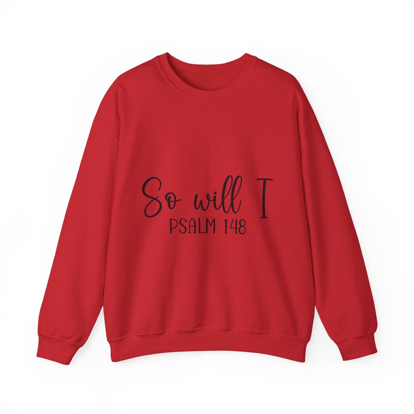 Inspirational Unisex Sweatshirt - 'So Will I Psalm 148'