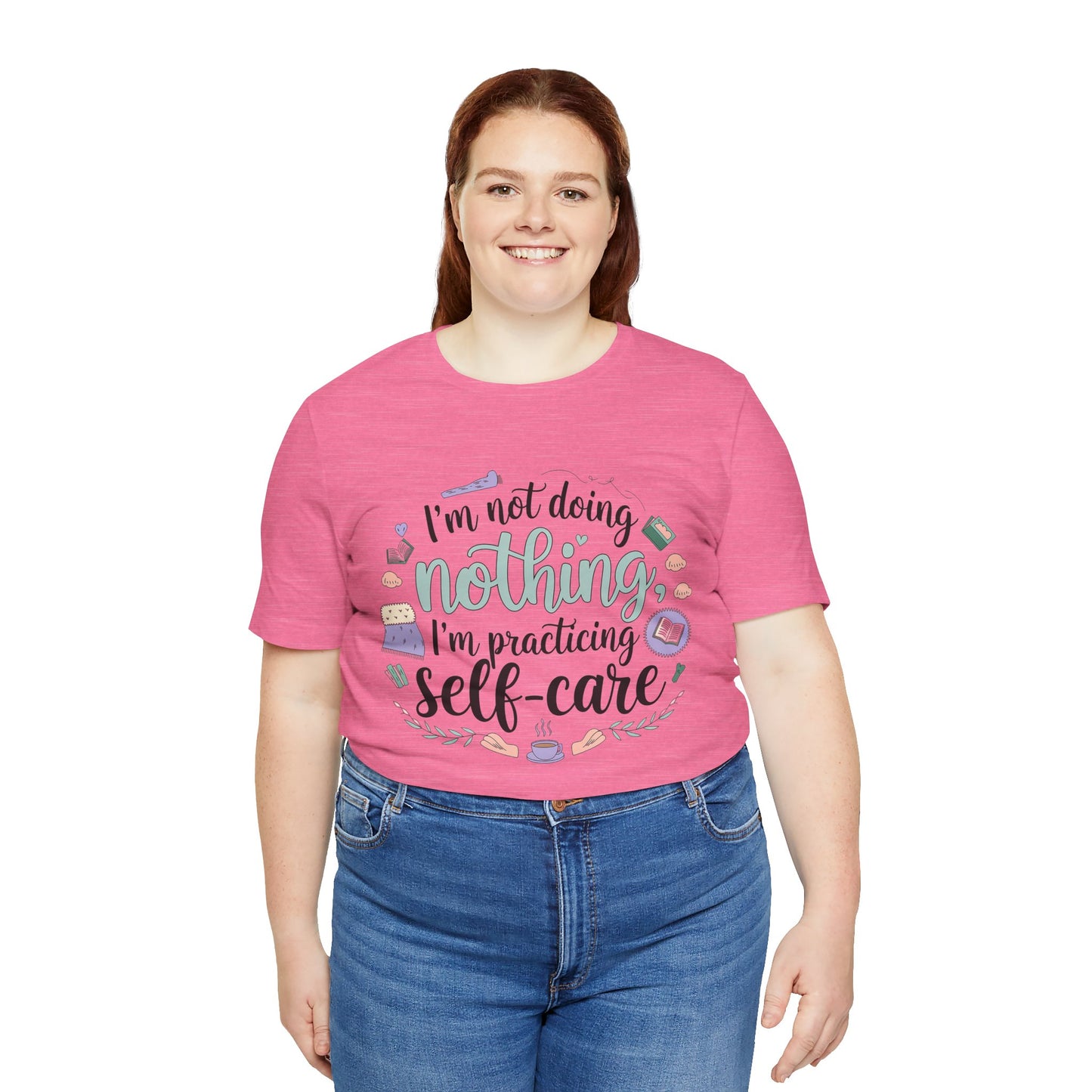 Self-Care Unisex Jersey Tee - "I'm Not Doing Nothing, I'm Practicing Self-Care"