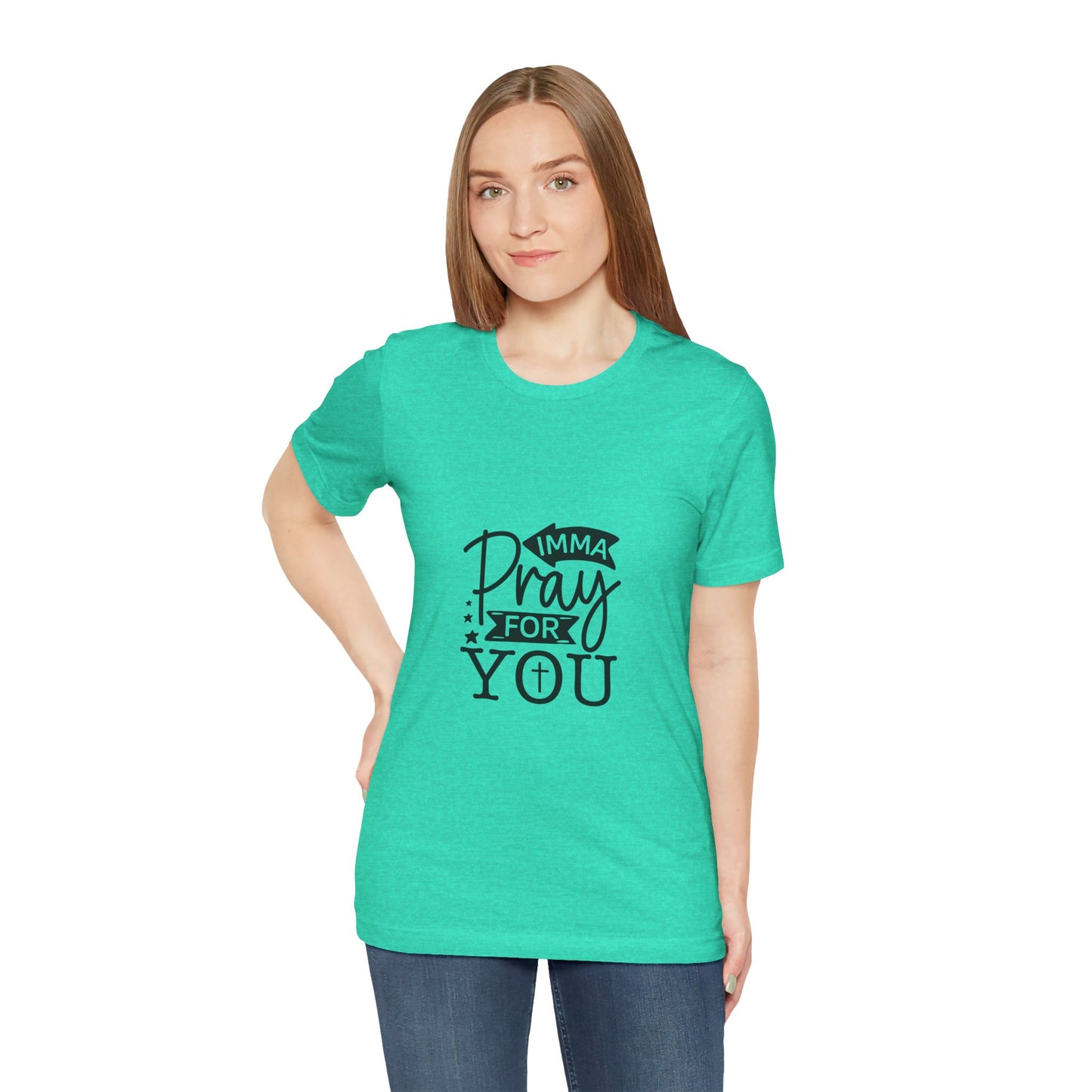 Imma Pray for You Tee - Short Sleeve Unisex Jersey T-Shirt