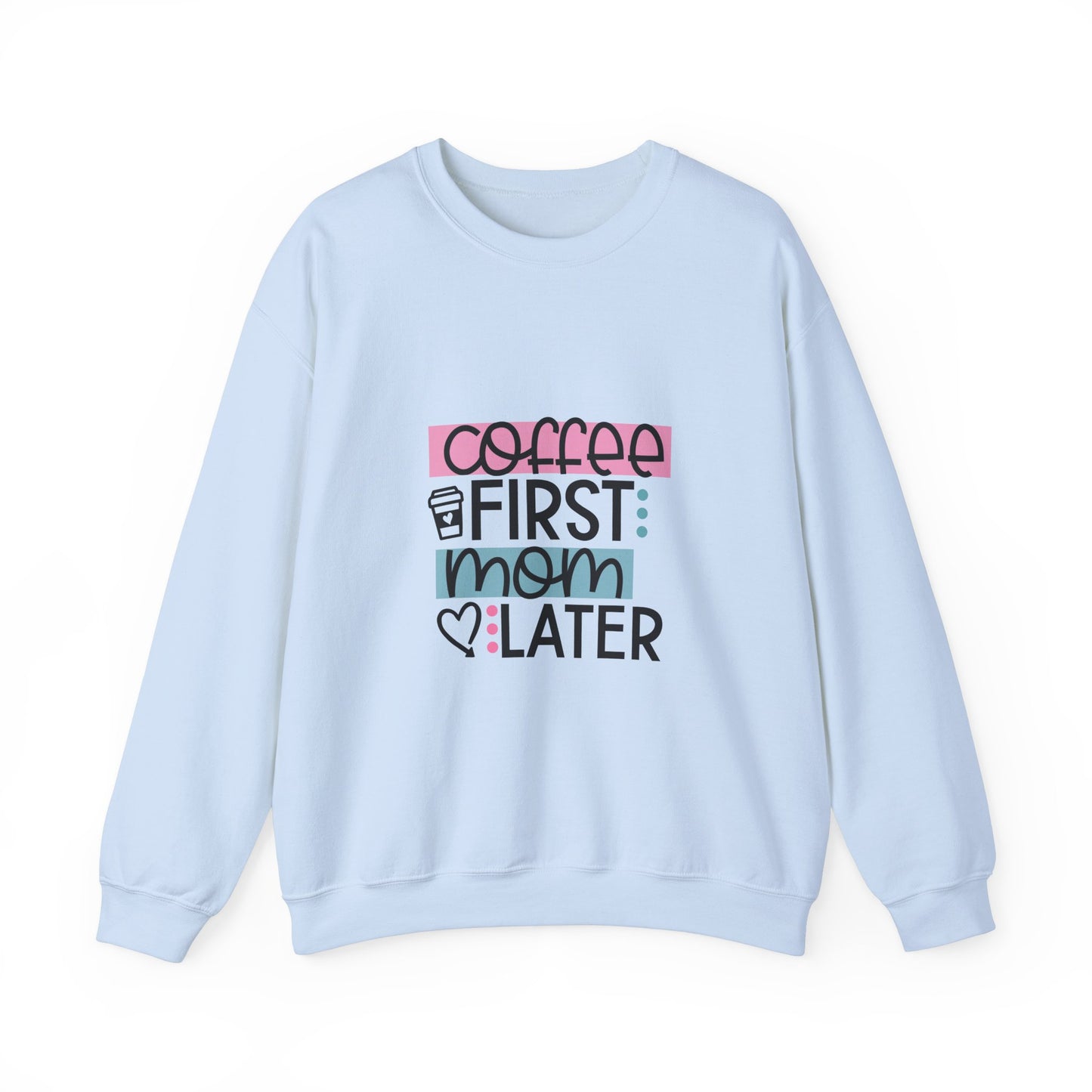 Coffee First Mom Later Crewneck Sweatshirt - Unisex, Cozy & Cute Gift for Moms