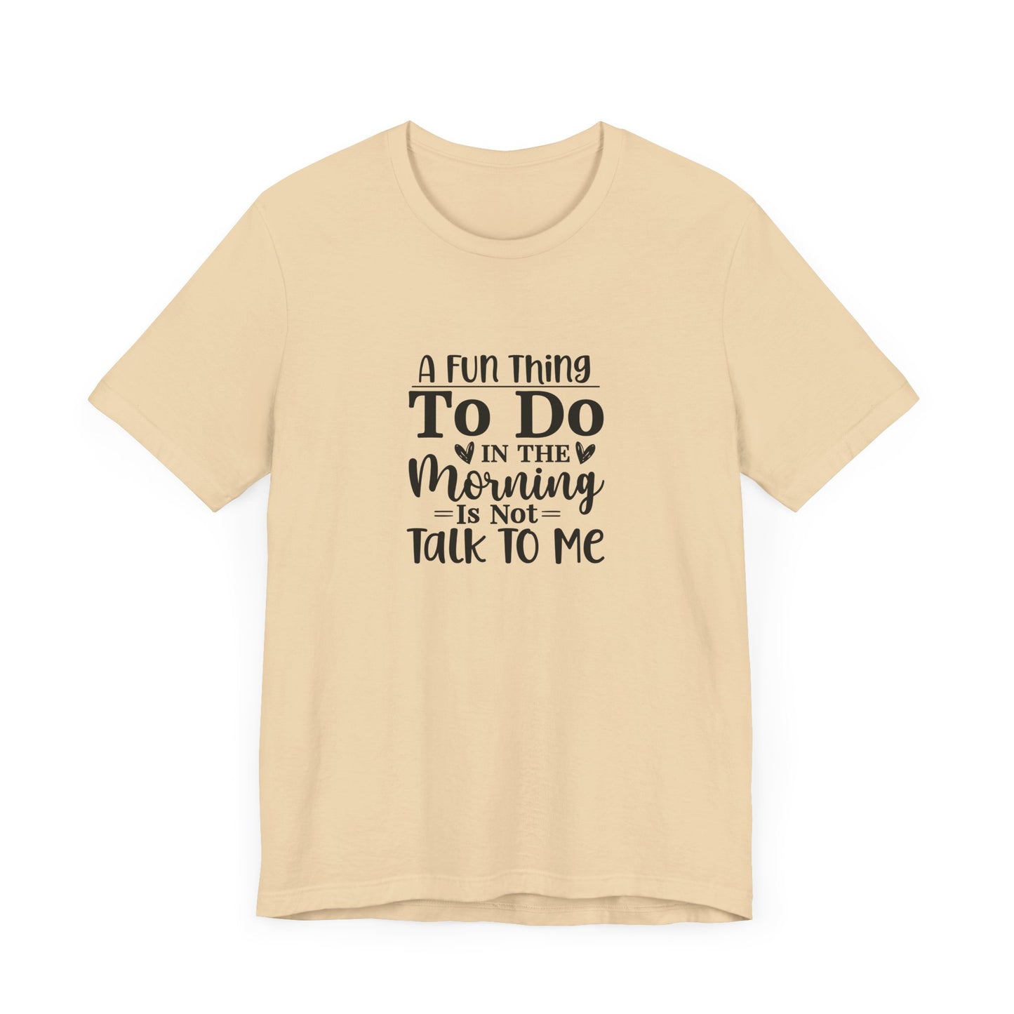 "A Fun Thing To Do In The Morning Is Not Talk To Me" Short Sleeve Tee - Unisex Humor Shirt for Mornings