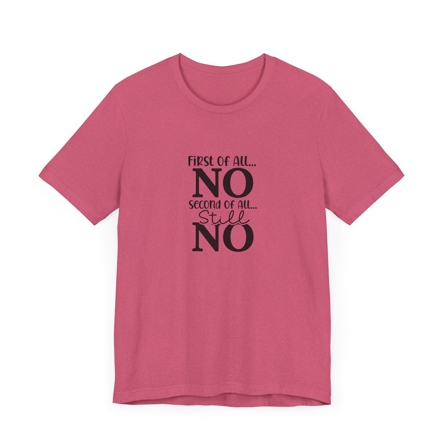 Funny Unisex Tee: 'First Of All... NO' Statement Shirt