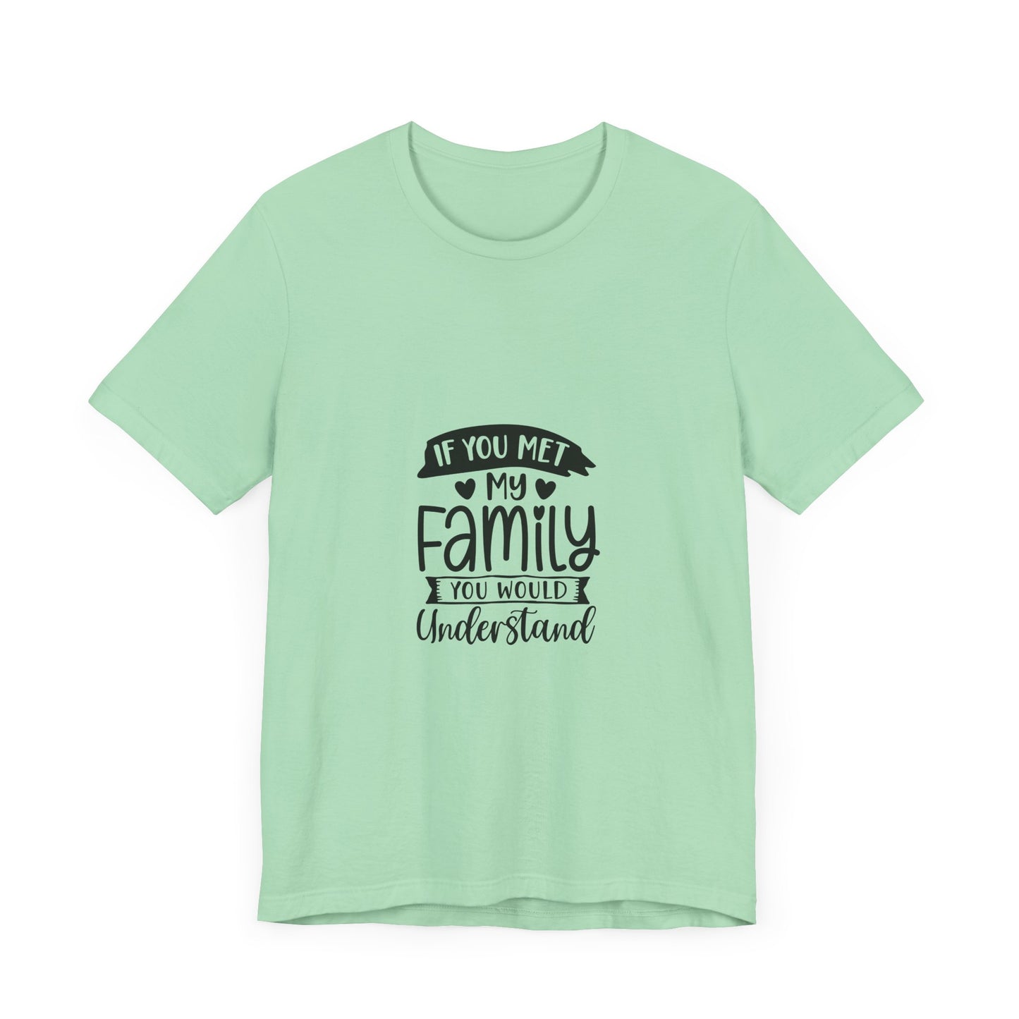 If You Met My Family Unisex Jersey Tee – Perfect Gift for Family Lovers