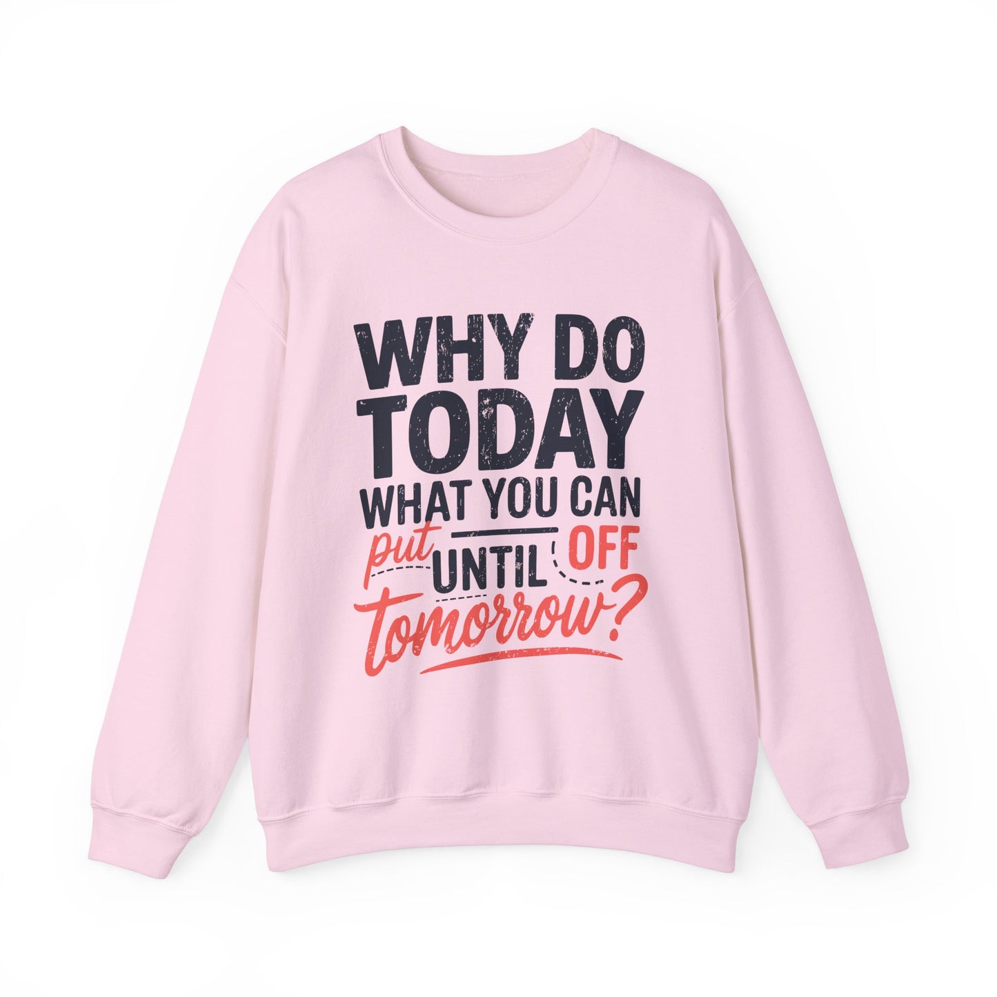 Motivational Crewneck Sweatshirt - "Why Do Today What You Can Put Off Until Tomorrow?"