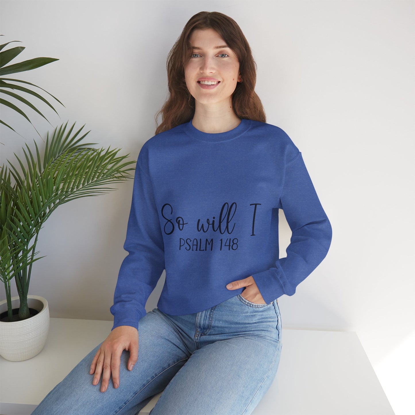 Inspirational Unisex Sweatshirt - 'So Will I Psalm 148'