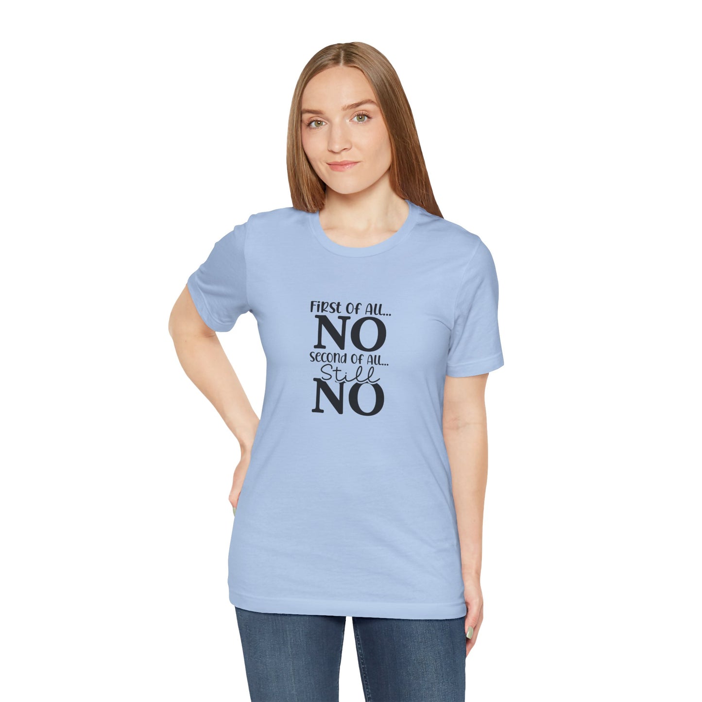 Funny Unisex Tee: 'First Of All... NO' Statement Shirt