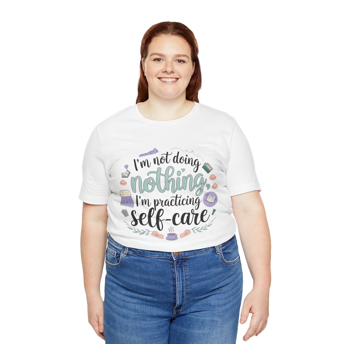 Self-Care Unisex Jersey Tee - "I'm Not Doing Nothing, I'm Practicing Self-Care"