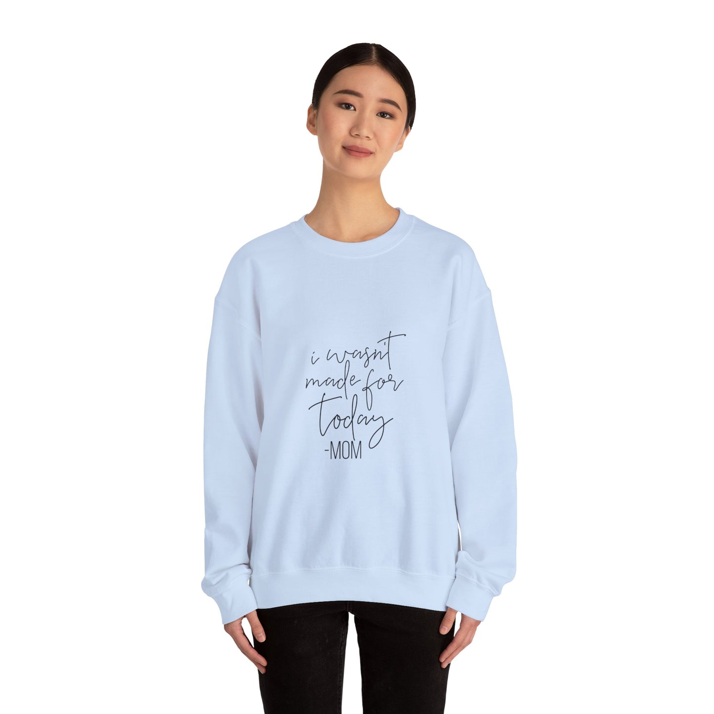 Mom's Comfort Crewneck Sweatshirt - 'I Wasn't Made for Today'