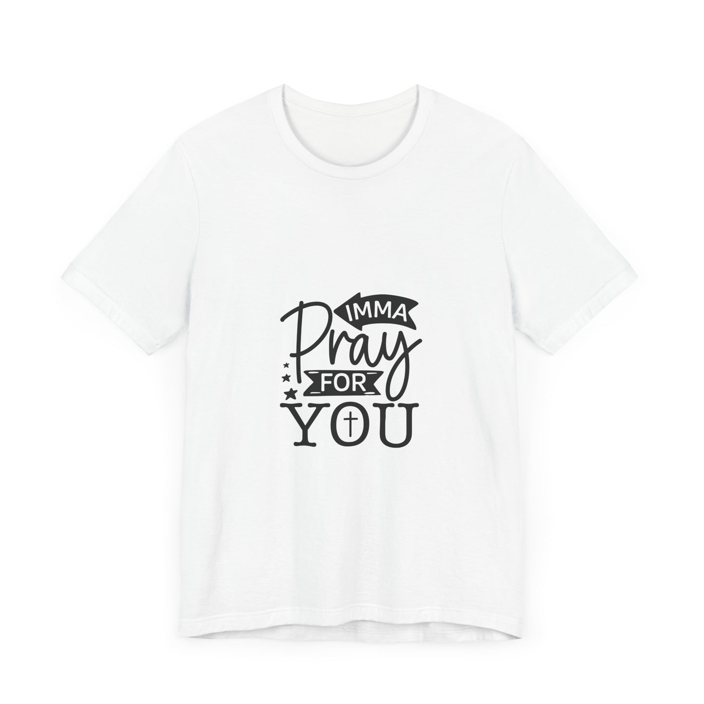 Imma Pray for You Tee - Short Sleeve Unisex Jersey T-Shirt
